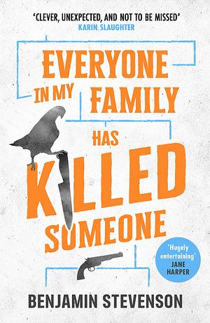 Everyone In My Family Has Killed Someone: 2022's most original murder mystery by Benjamin Stevenson