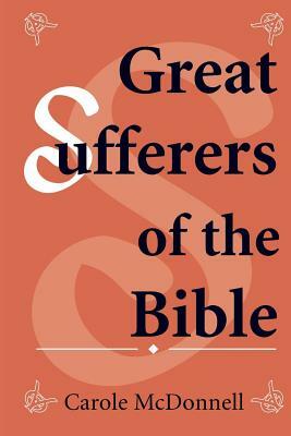 Great Sufferers of the Bible by Carole McDonnell