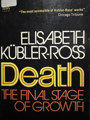 Death: The Final Stage of Growth by Elisabeth Kübler-Ross