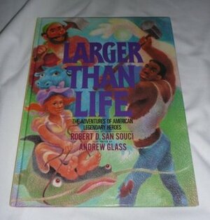 Larger Than Life: The Adventures of American Legendary Heroes by Raúl Colón, Robert D. San Souci