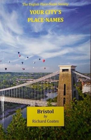 Your Cities Place-names: Bristol by Richard Coates