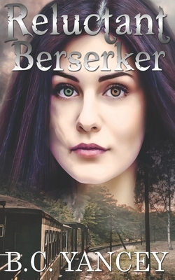 Reluctant Berserker by B.C. Yancey