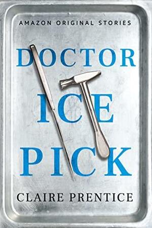 Doctor Ice Pick by Claire Prentice