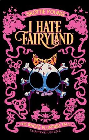 I Hate Fairyland Compendium One: The Whole Fluffing Tale by Skottie Young