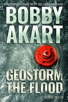 Geostorm The Flood: A Post Apocalyptic EMP Survival Thriller by Bobby Akart