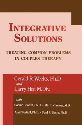 Integrative Solutions: Treating Common Problems In Couples Therapy by Larry Hoff, Gerald R. Weeks