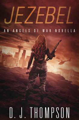 Jezebel: An Angels of War Novella (New Adult Dystopian Technothriller) (Angels of War Series 1.5) by D. J. Thompson