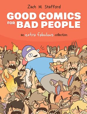 Good Comics for Bad People: An Extra Fabulous Collection by Zach M. Stafford