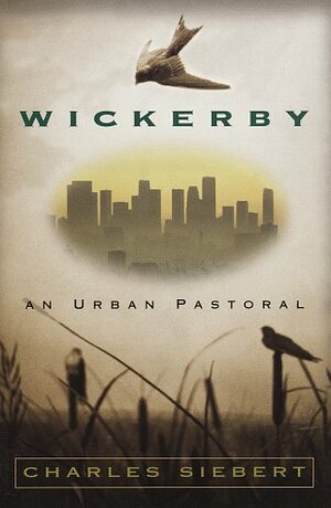 Wickerby: An Urban Pastoral by Charles Siebert