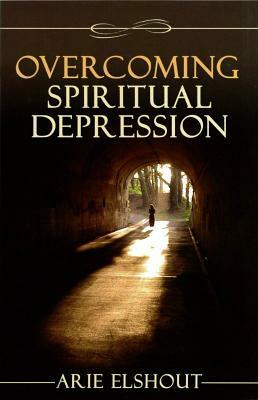 Overcoming Spiritual Depression by Arie Elshout