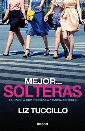 Mejor... Solteras by Liz Tuccillo