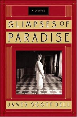 Glimpses of Paradise: A Novel by James Scott Bell, James Scott Bell