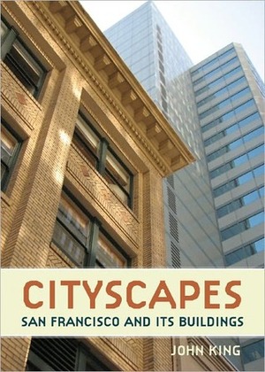 Cityscapes: San Francisco and its Buildings by John King