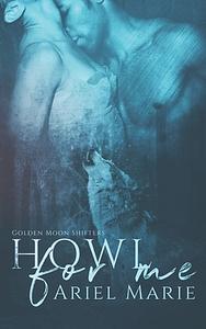 Howl For Me by Ariel Marie