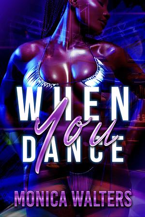 When You Dance by Monica Walters, Monica Walters