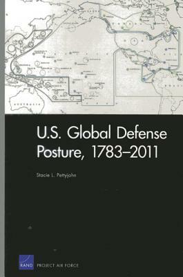 U.S. Global Defense Posture, 1783-2011 by Stacie L. Pettyjohn
