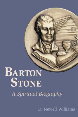 Barton Stone: A Spiritual Biography by D. Newell Williams