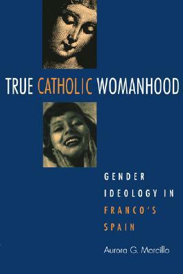 True Catholic Womanhood by Aurora G. Morcillo
