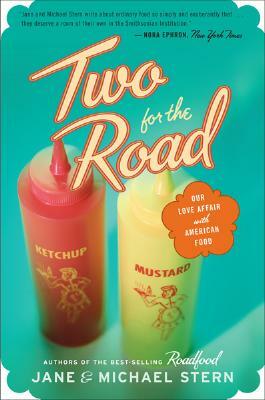 Two for the Road: Our Love Affair with American Food by Jane Stern, Michael Stern