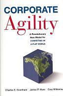 Corporate Agility: A Revolutionary New Model for Competing in a Flat World by Cory Williamson, Charles E. Grantham, James P. Ware