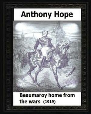 Beaumaroy Home from the Wars. (1919). by: Anthony Hope by Anthony Hope