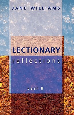 Lectionary Reflections - Year B by Jane Williams