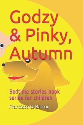 Godzy & Pinky, Autumn: Bedtime stories book series for children by Francisco G. Barron