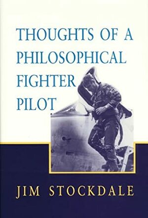 Thoughts of a Philosophical Fighter Pilot by Jim Stockdale