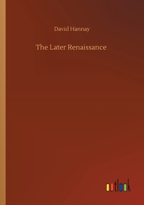 The Later Renaissance by David Hannay