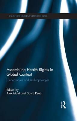 Health Rights in Global Context: Genealogies and Anthropologies by Alex Mold