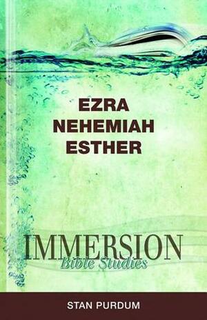 Immersion Bible Studies: Ezra, Nehemiah, Esther by Stan Purdum