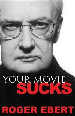 Your Movie Sucks by Roger Ebert