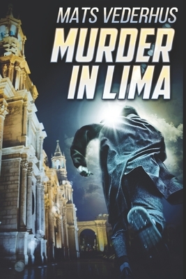 Murder In Lima: Large Print Edition by Mats Vederhus