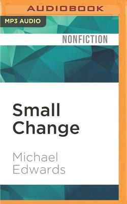 Small Change: Why Business Won't Save the World by Michael Edwards