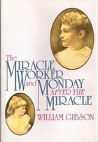 Monday After the Miracle: A Play in Three Acts by William Gibson