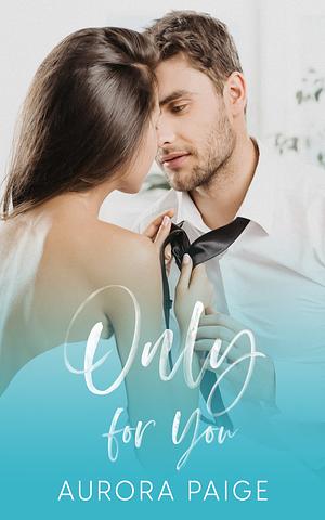 Only for You by Aurora Paige