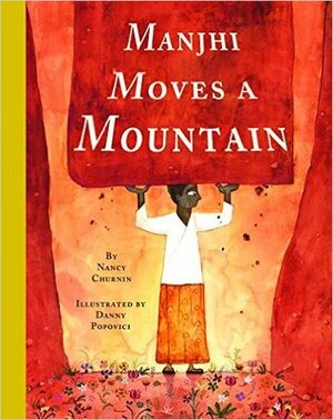 Manjhi Moves a Mountain by Danny Popovici, Nancy Churnin