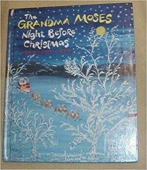 The Grandma Moses Night Before Christmas Poem by Grandma Moses, Clement C. Moore