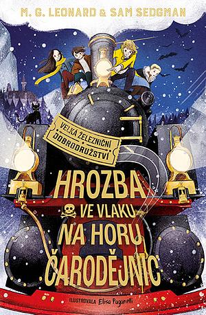 Hrozba ve vlaku na horu čarodějnic by M.G. Leonard, Sam Sedgman