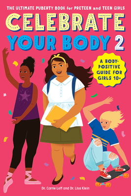 Celebrate Your Body 2: The Ultimate Puberty Book for Preteen and Teen Girls by Lisa Klein, Carrie Leff