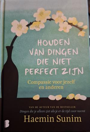 Houden van dingen die niet perfect zijn: compassie voor jezelf en anderen by Haemin Sunim