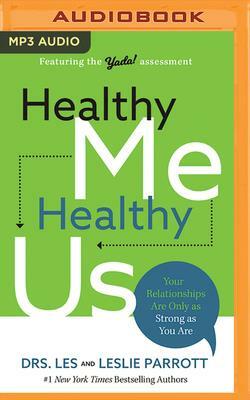 Healthy Me, Healthy Us: Your Relationships Are Only as Strong as You Are by Les Parrott, Leslie Parrott