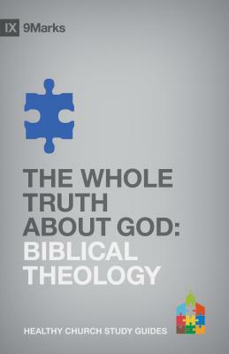The Whole Truth about God: Biblical Theology by Bobby Jamieson