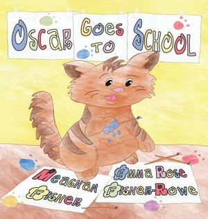 Oscar Goes to School by Meaghan Fisher, Emma Rose Fisher-Rowe
