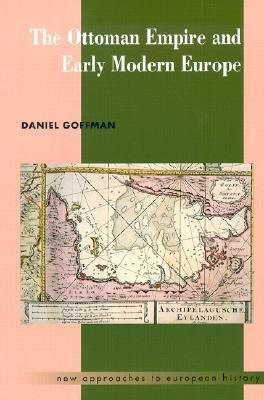 The Ottoman Empire and Early Modern Europe by Daniel Goffman