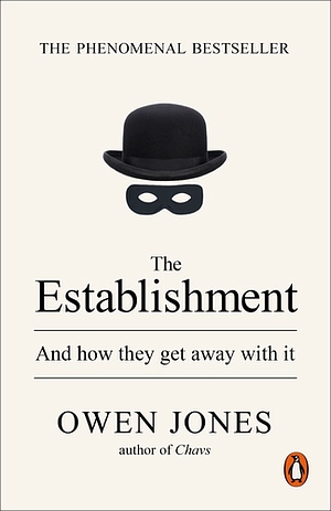 The Establishment: And How They Get Away With It by Owen Jones