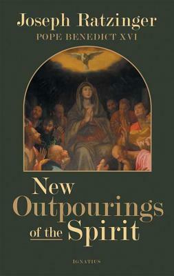 New Outpourings of the Spirit: Movements in the Church by Joseph Ratzinger