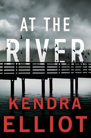 At the River by Kendra Elliot