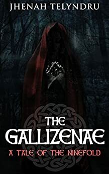 The Gallizenae: A Tale of the Ninefold by Jhenah Telyndru
