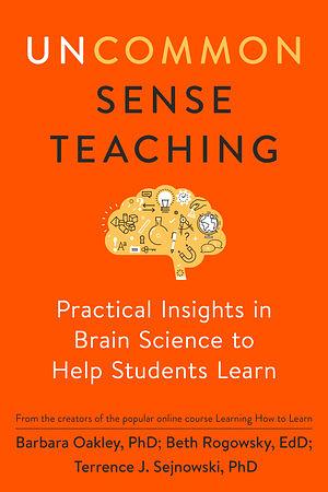 Uncommon Sense Teaching by Terrence J. Sejnowski, Beth Rogowsky, Barbara Oakley